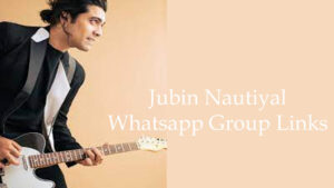 Jubin Nautiyal fans Whatsapp Group Links
